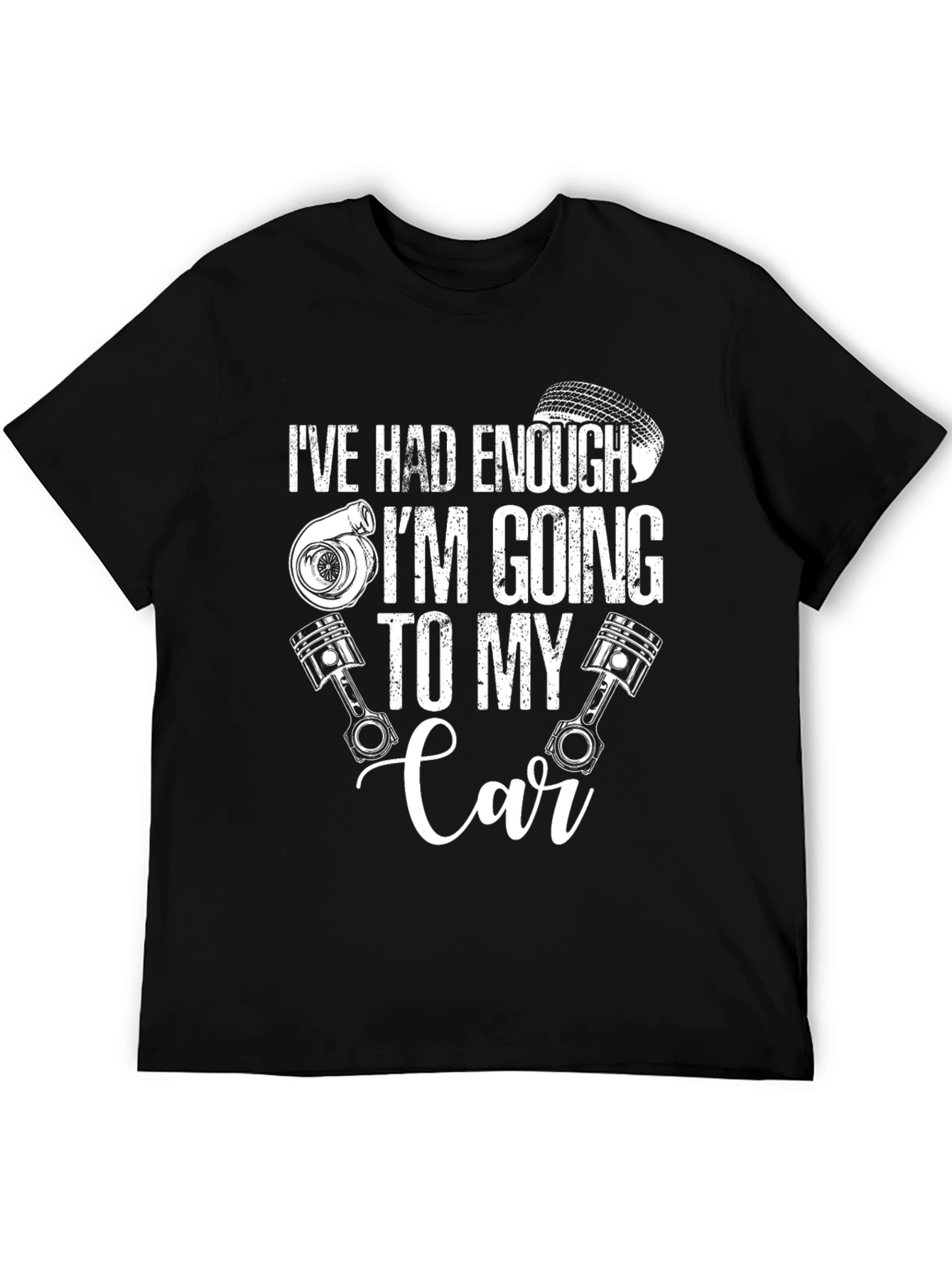 Ive Had Enough Going to My Car T-Shirt
