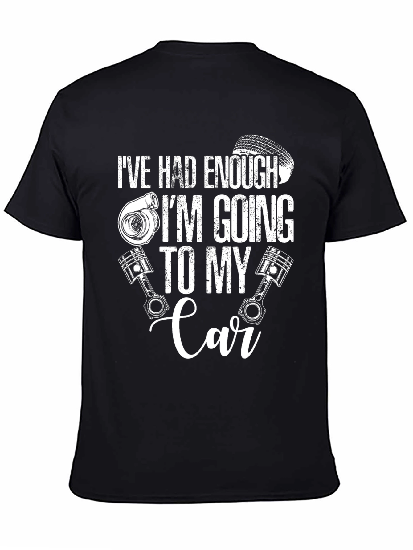 Ive Had Enough Going to My Car T-Shirt