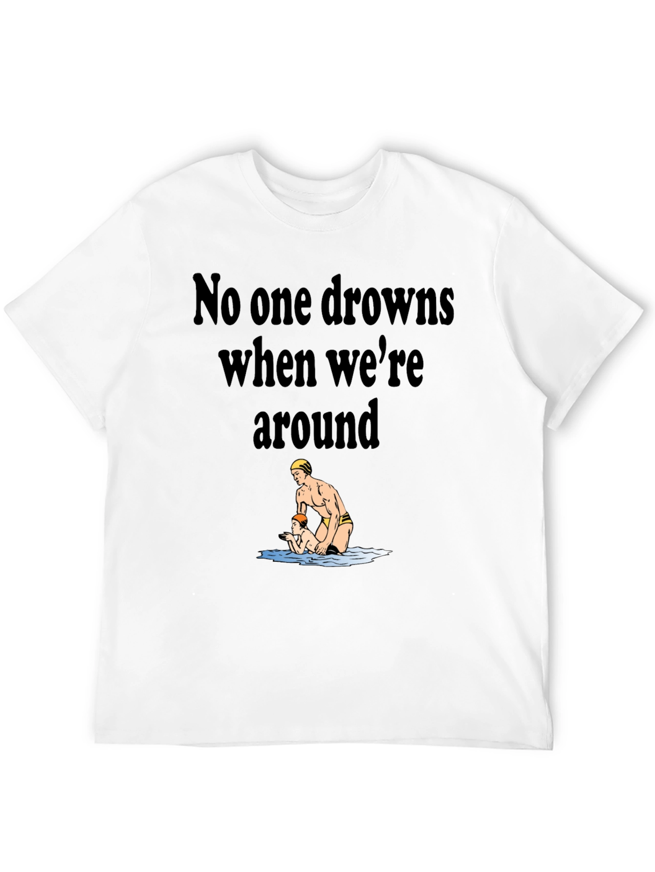 Lifeguard Humor T-Shirt - No One Drowns Around