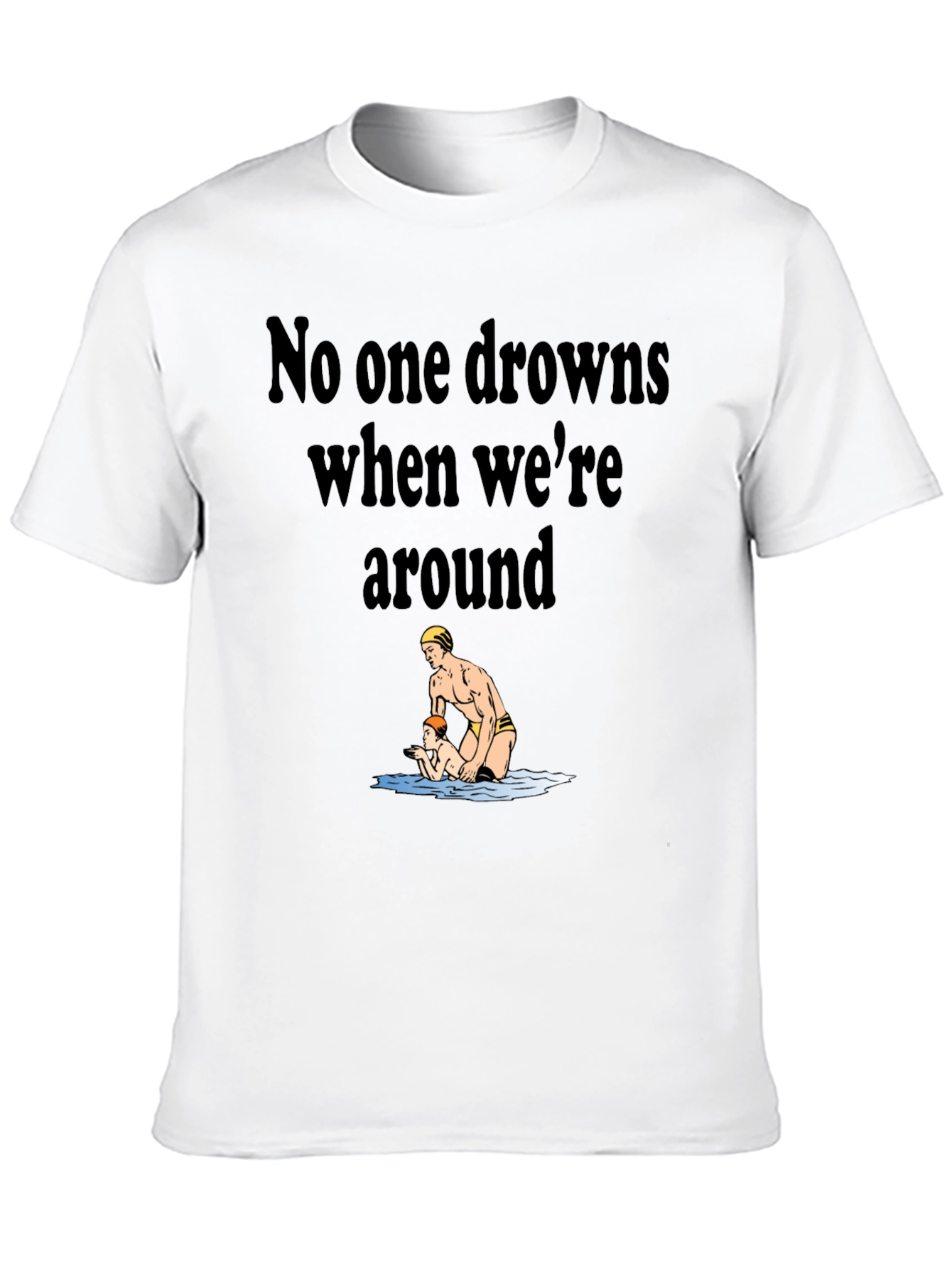 Lifeguard Humor T-Shirt - No One Drowns Around
