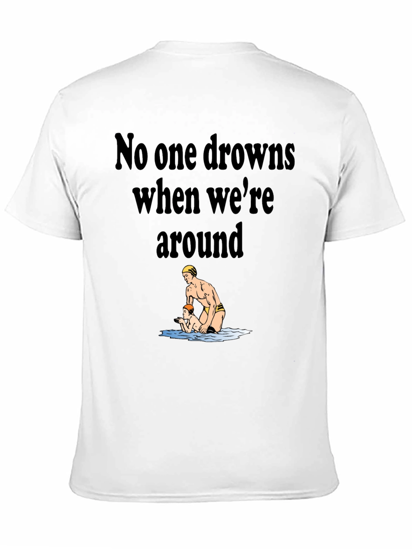 Lifeguard Humor T-Shirt - No One Drowns Around