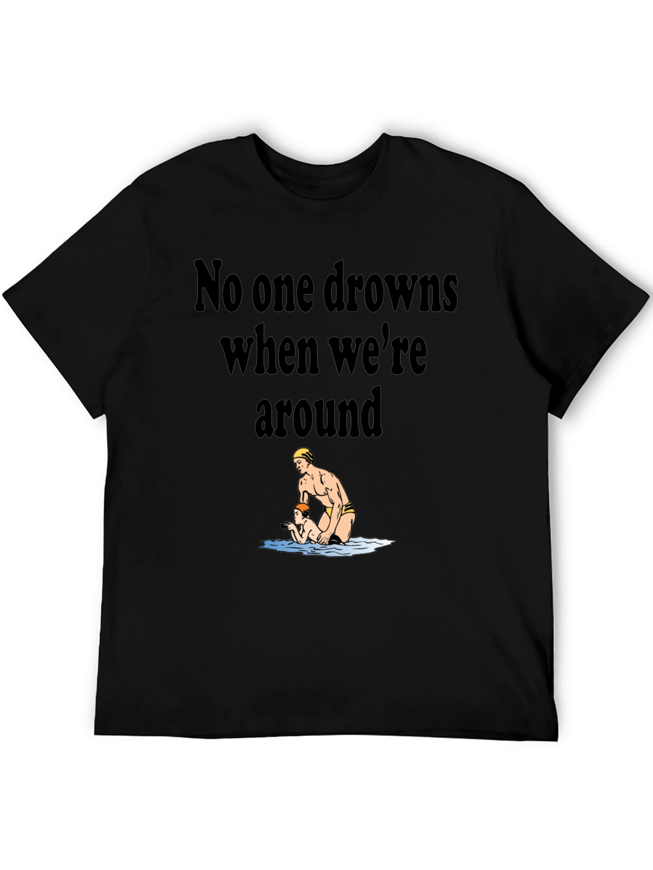 Lifeguard Humor T-Shirt - No One Drowns Around