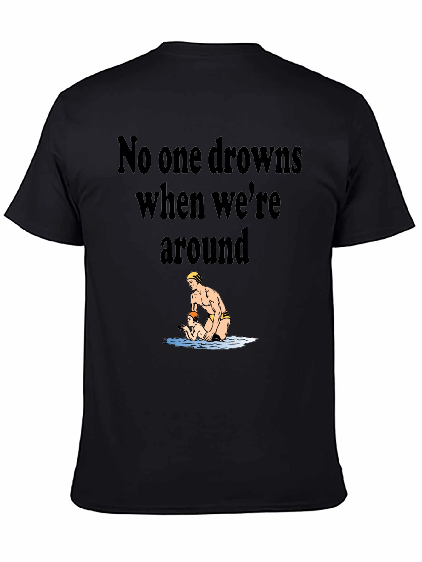 Lifeguard Humor T-Shirt - No One Drowns Around