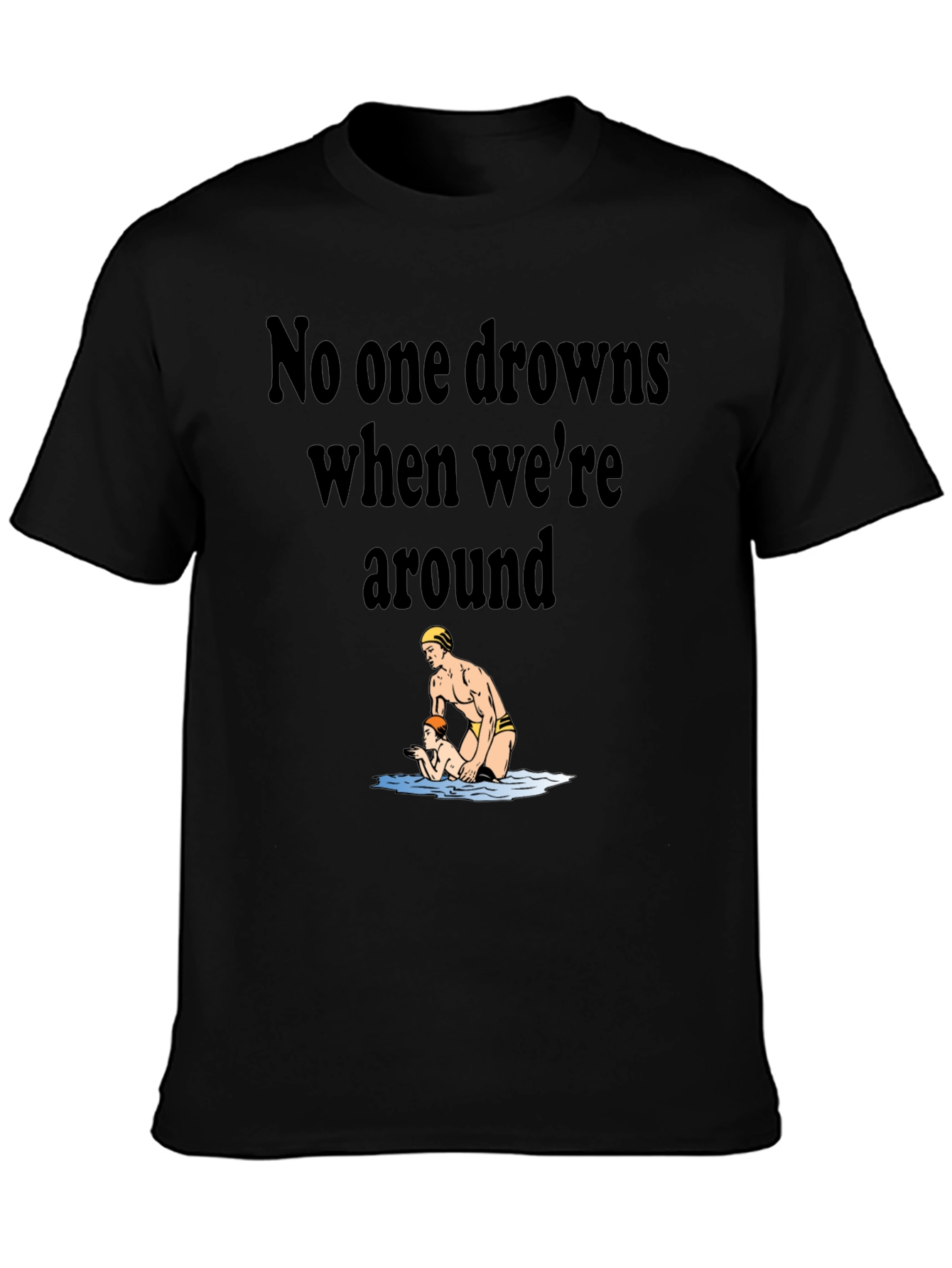 Lifeguard Humor T-Shirt - No One Drowns Around