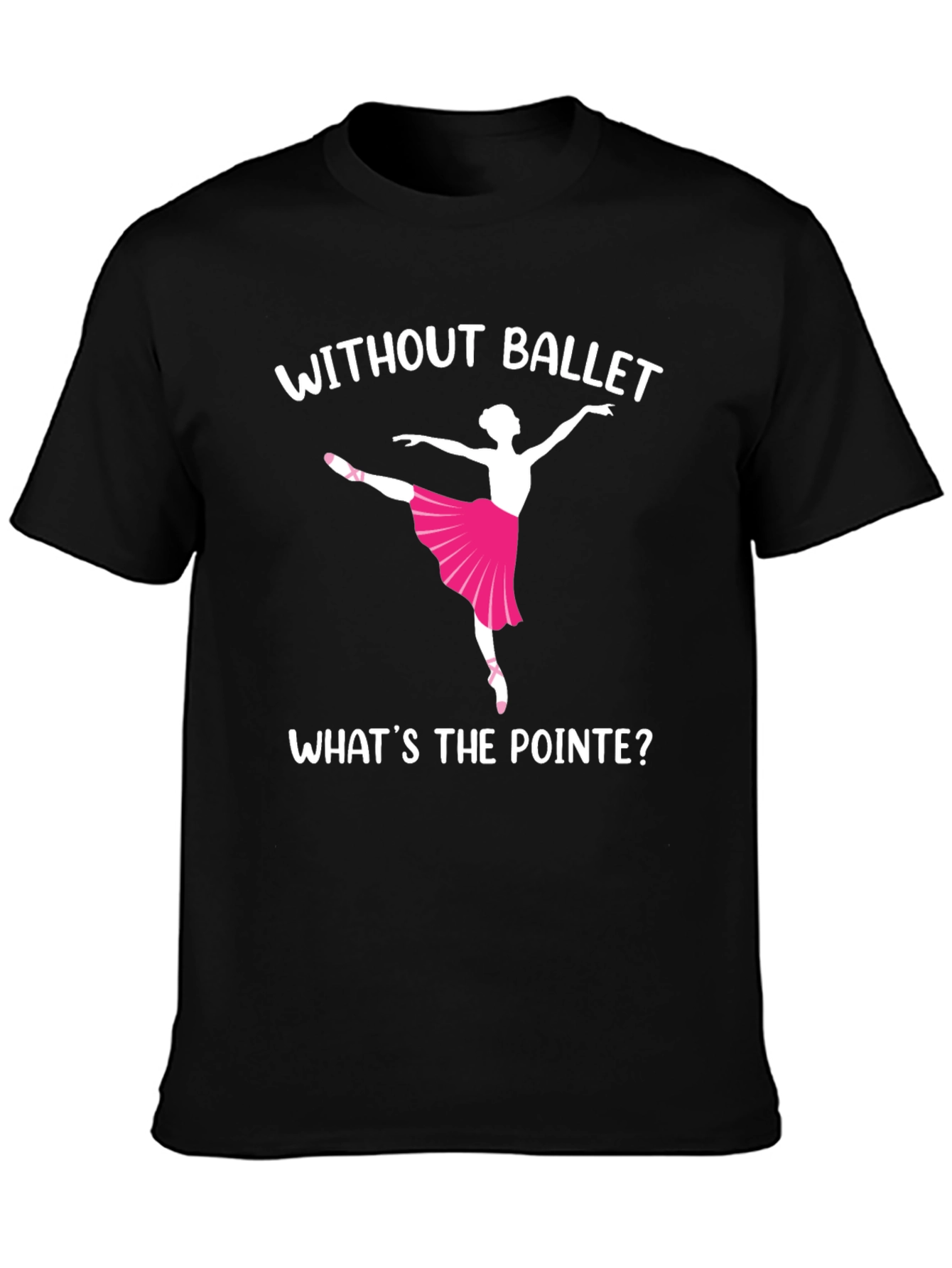 Ballet Dancer Graphic T-Shirt - Whats the Pointe?