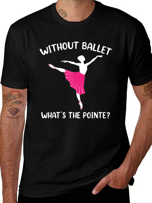 Ballet Dancer Graphic T-Shirt - Whats the Pointe?