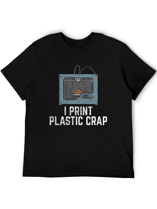 I Print Plastic Crap T-Shirt - 3D Printing Humor