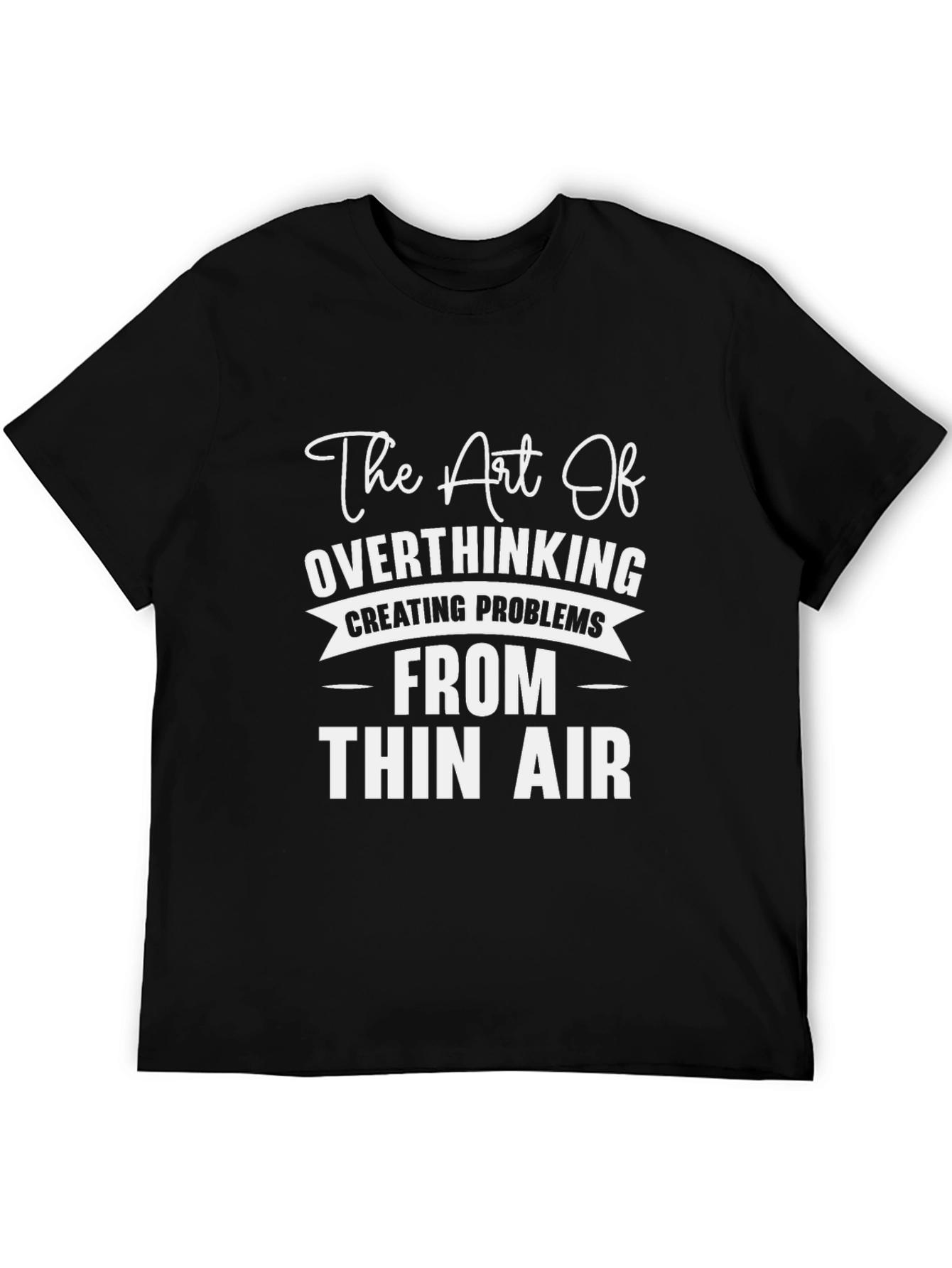 Overthinking T-Shirt - Creating Problems from Thin Air