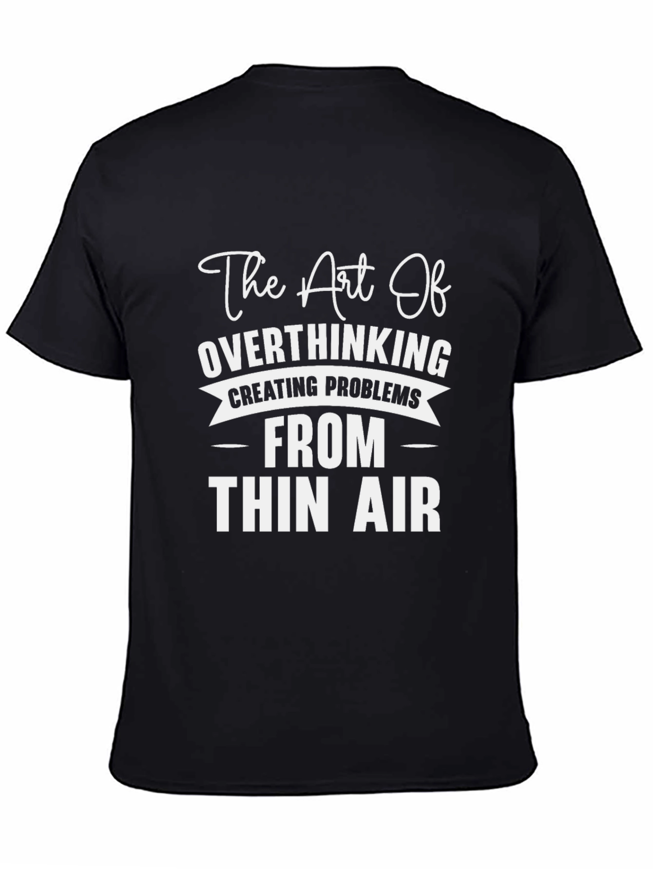Overthinking T-Shirt - Creating Problems from Thin Air