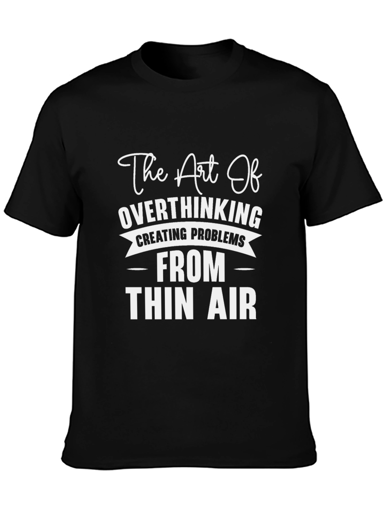 Overthinking T-Shirt - Creating Problems from Thin Air