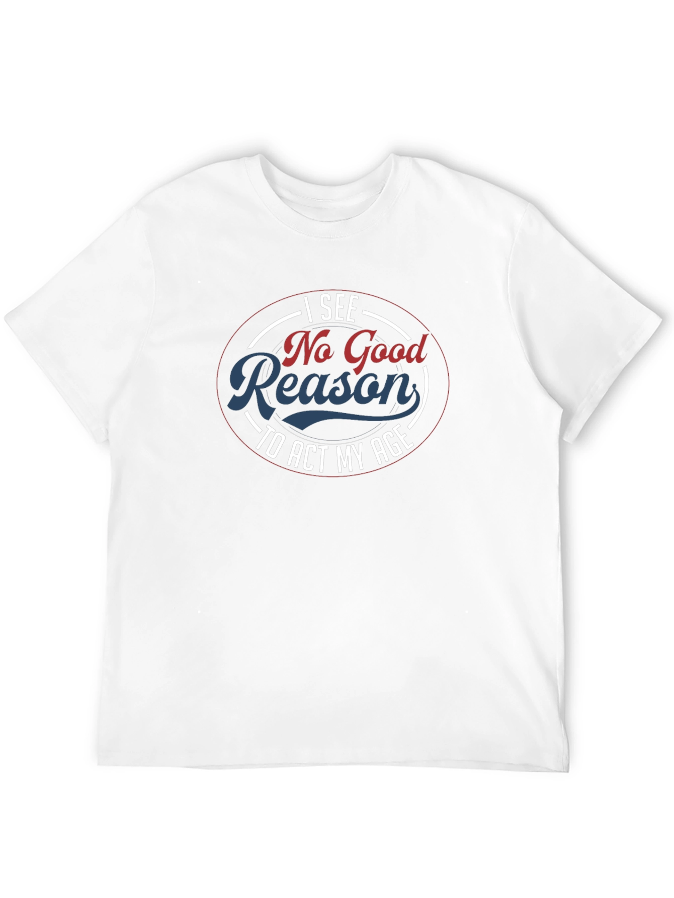 Funny No Good Reason Graphic T-Shirt