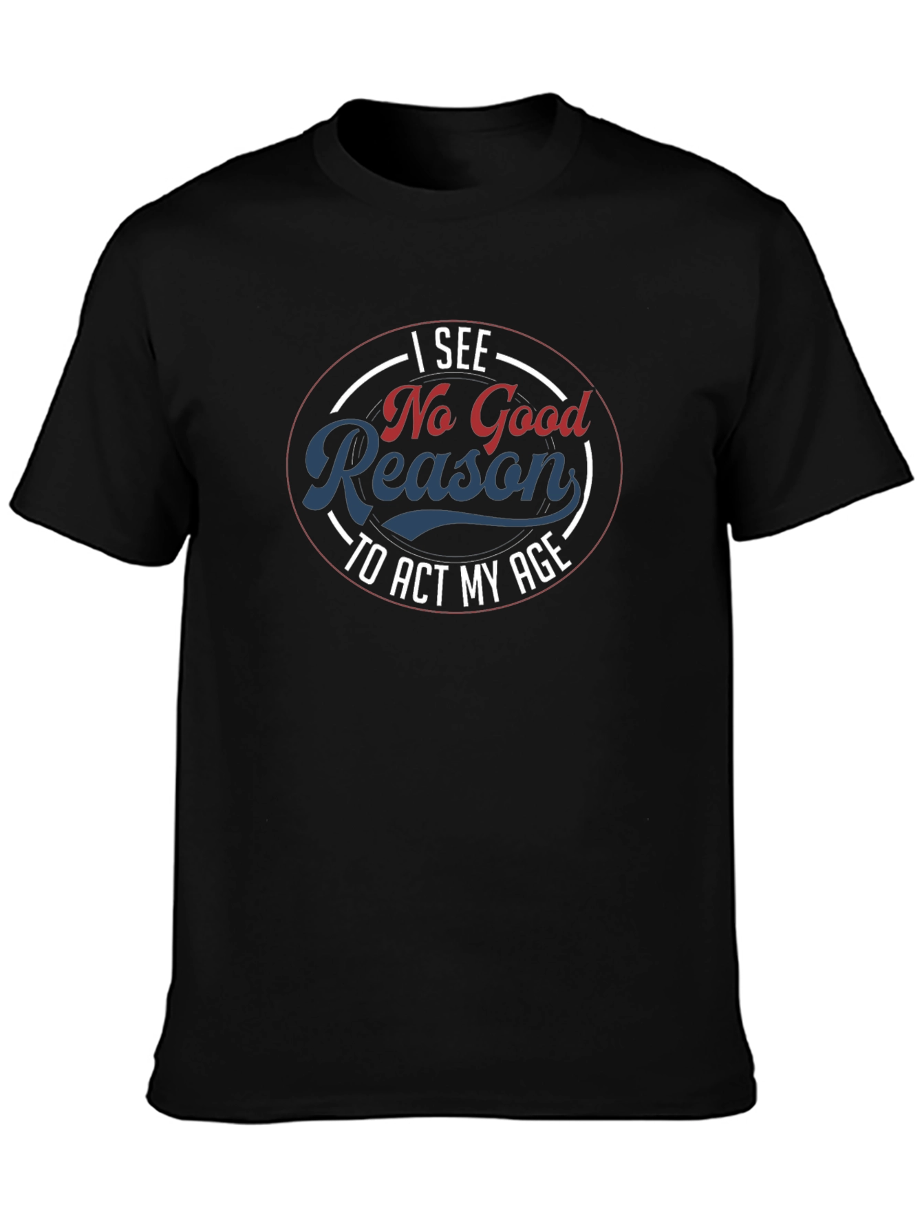 Funny No Good Reason Graphic T-Shirt