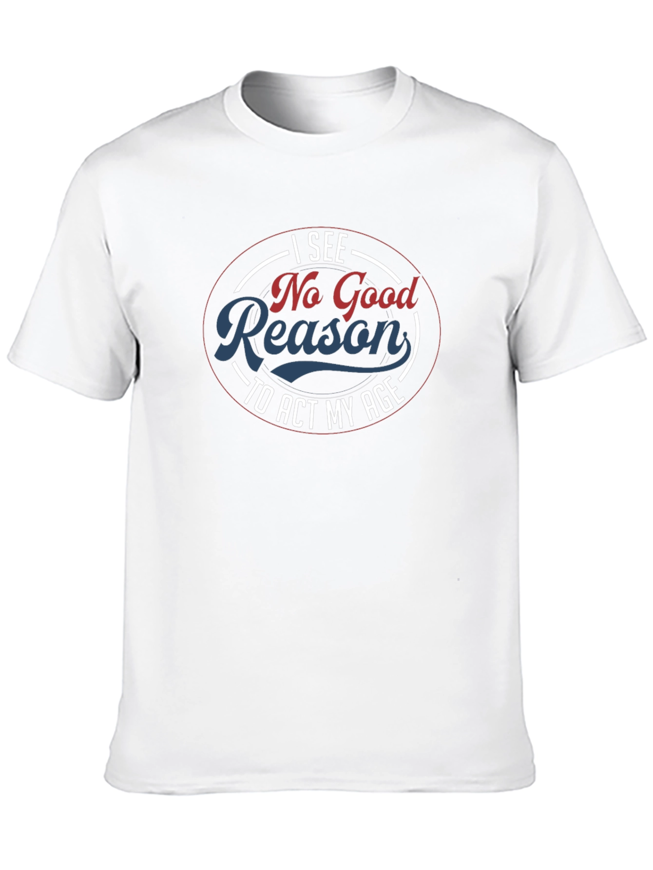 Funny No Good Reason Graphic T-Shirt