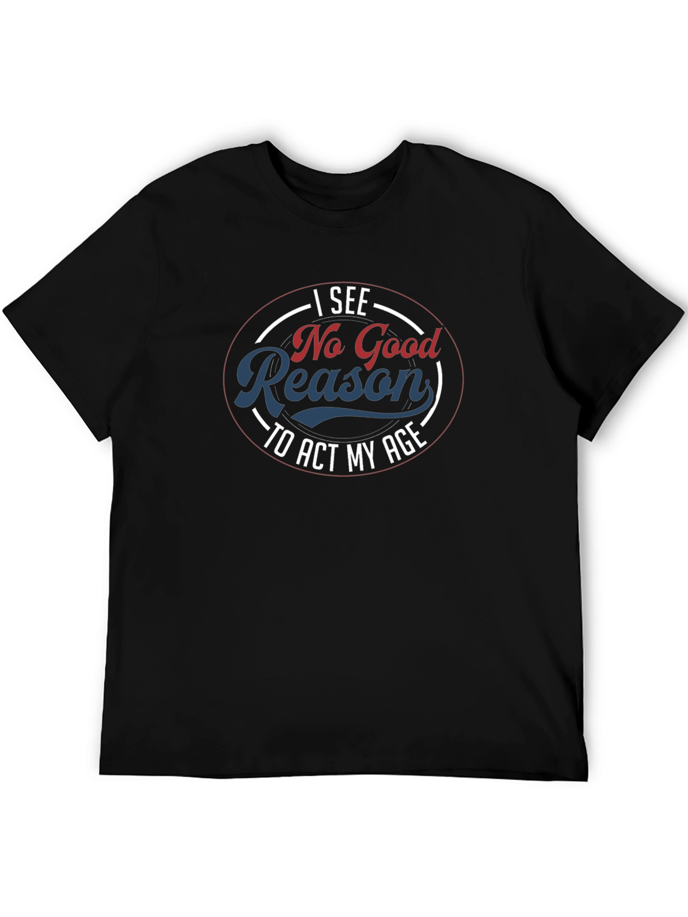 Funny No Good Reason Graphic T-Shirt