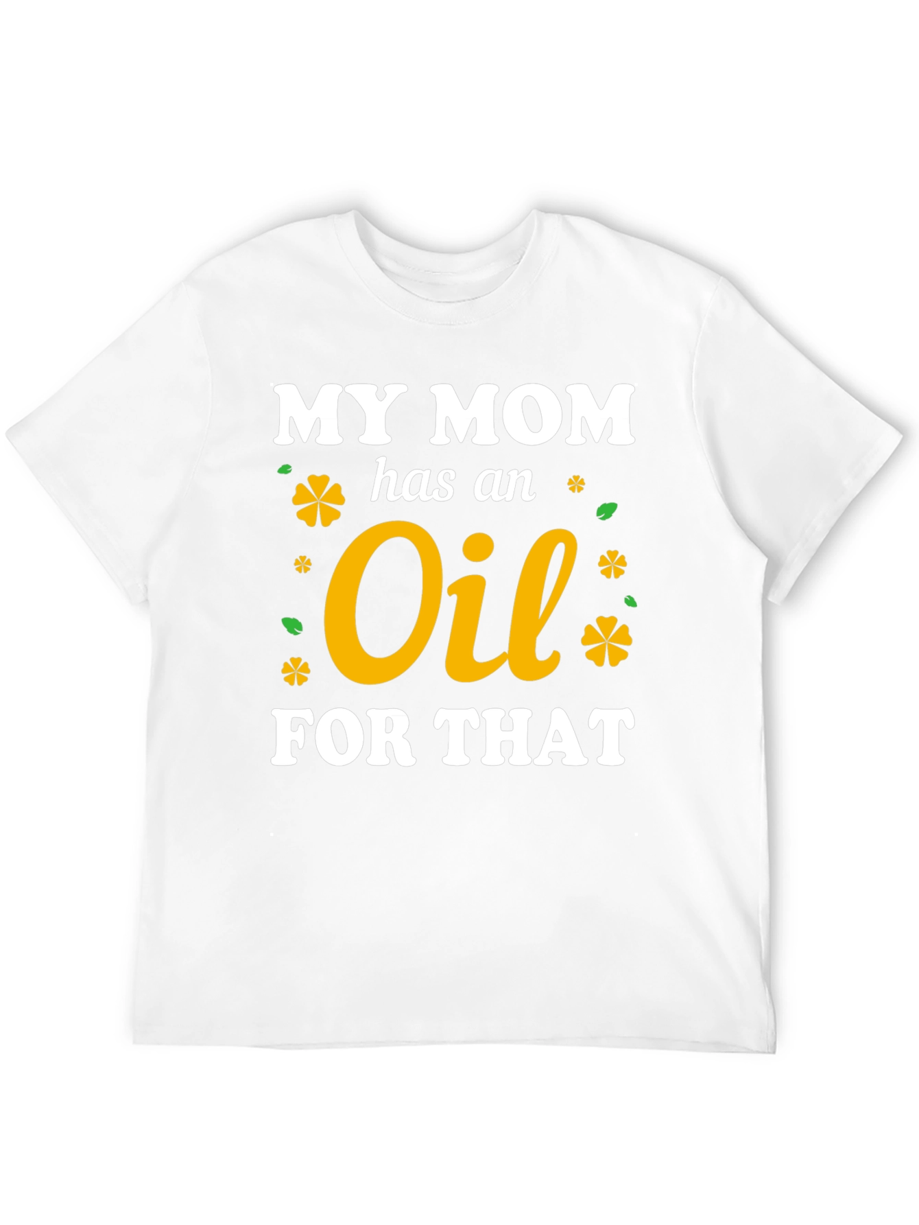My Mom Has An Oil For That T-Shirt