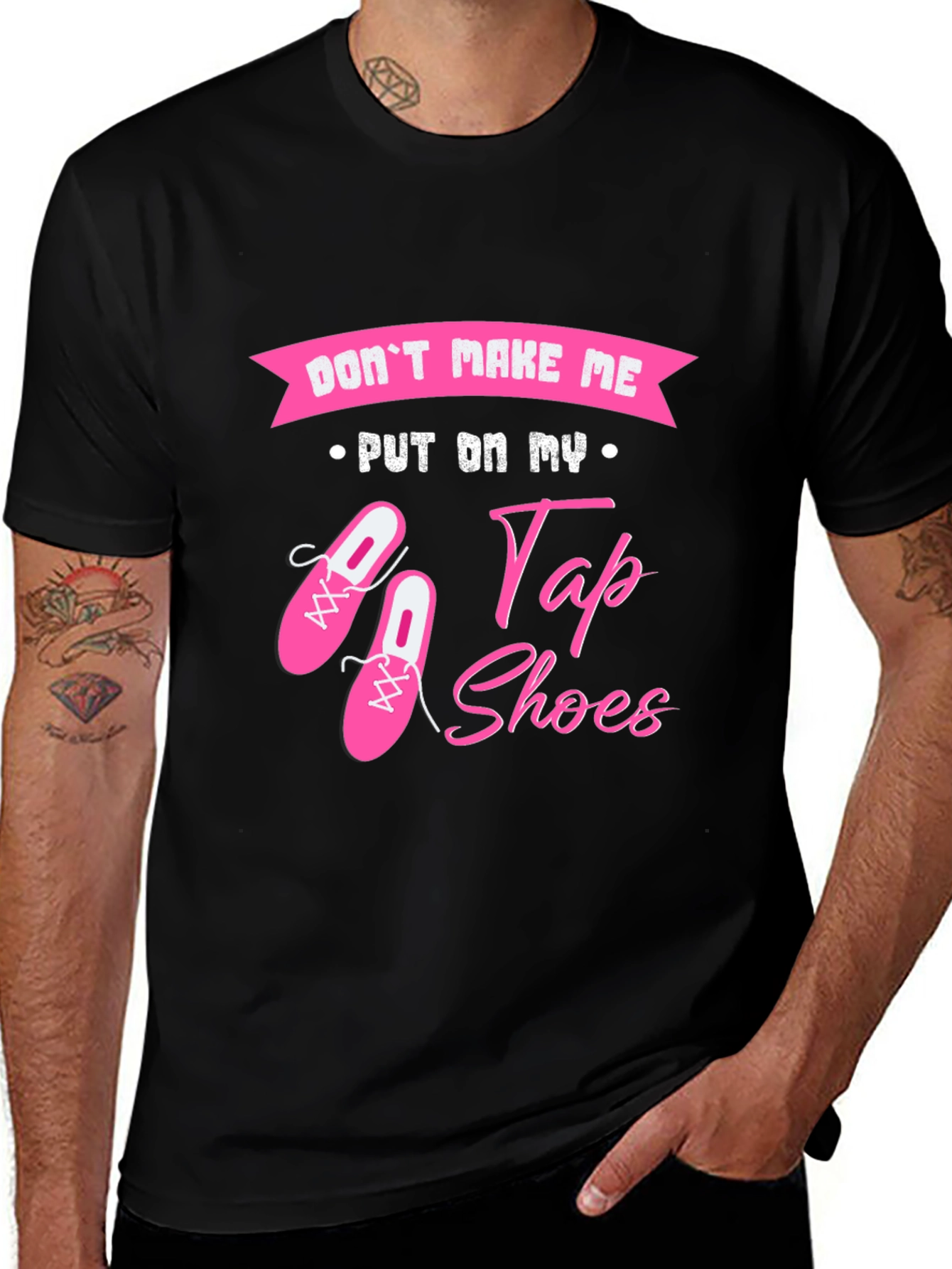 Dont Make Me Put On My Tap Shoes T-Shirt