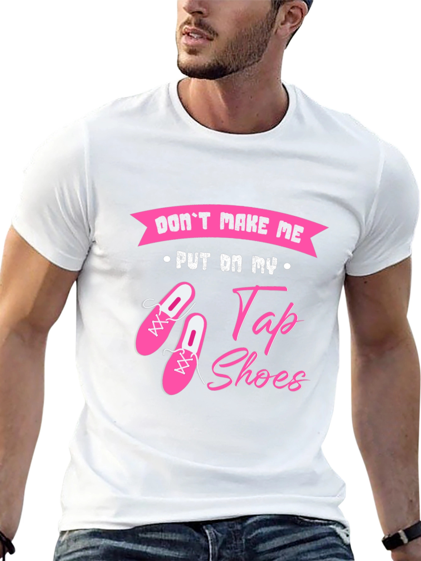 Dont Make Me Put On My Tap Shoes T-Shirt