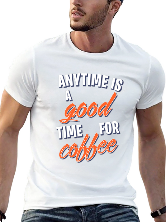 Anytime is a Good Time for Coffee T-Shirt