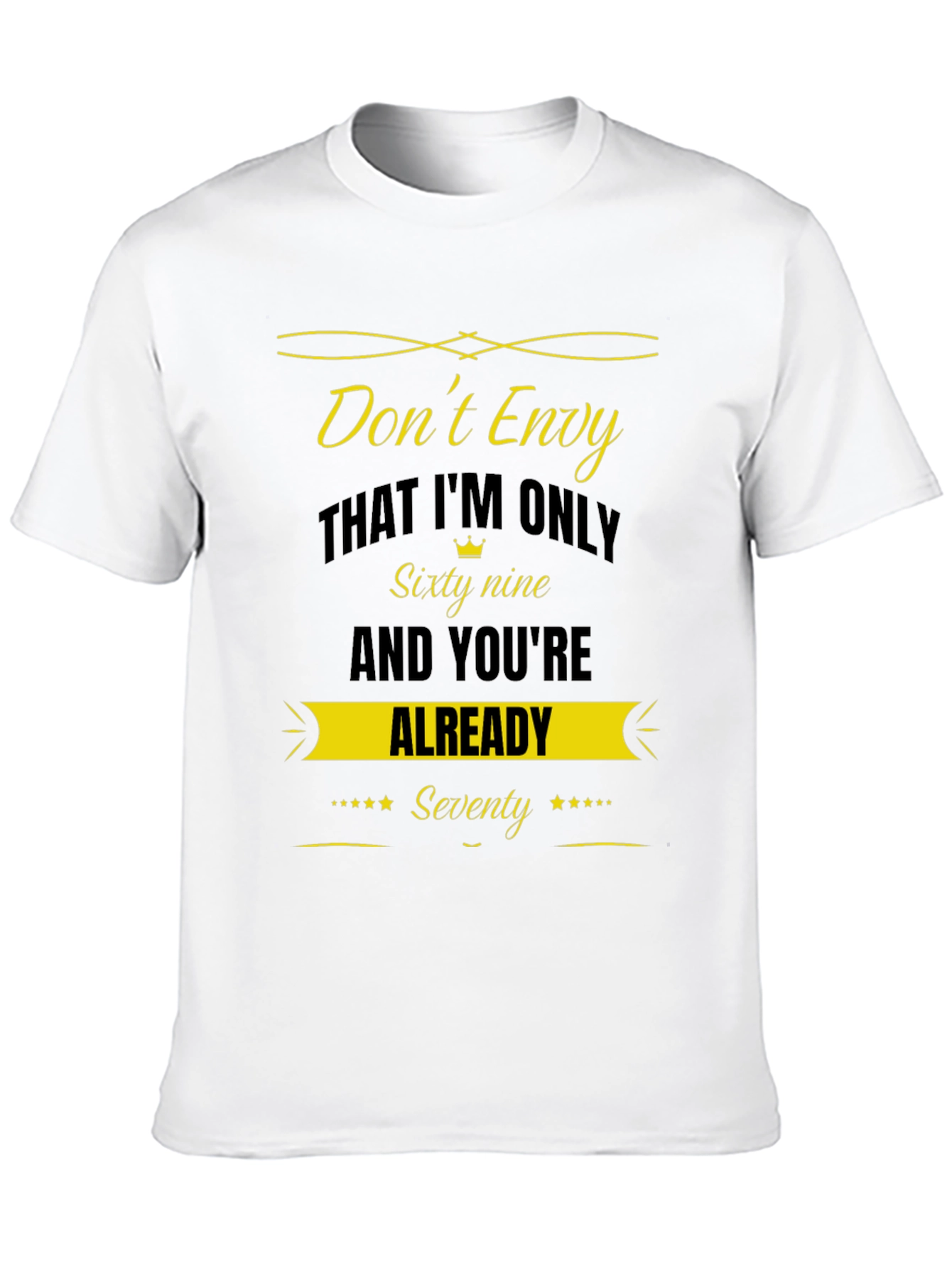 Dont Envy Sixty Nine Seventy Funny T-Shirt