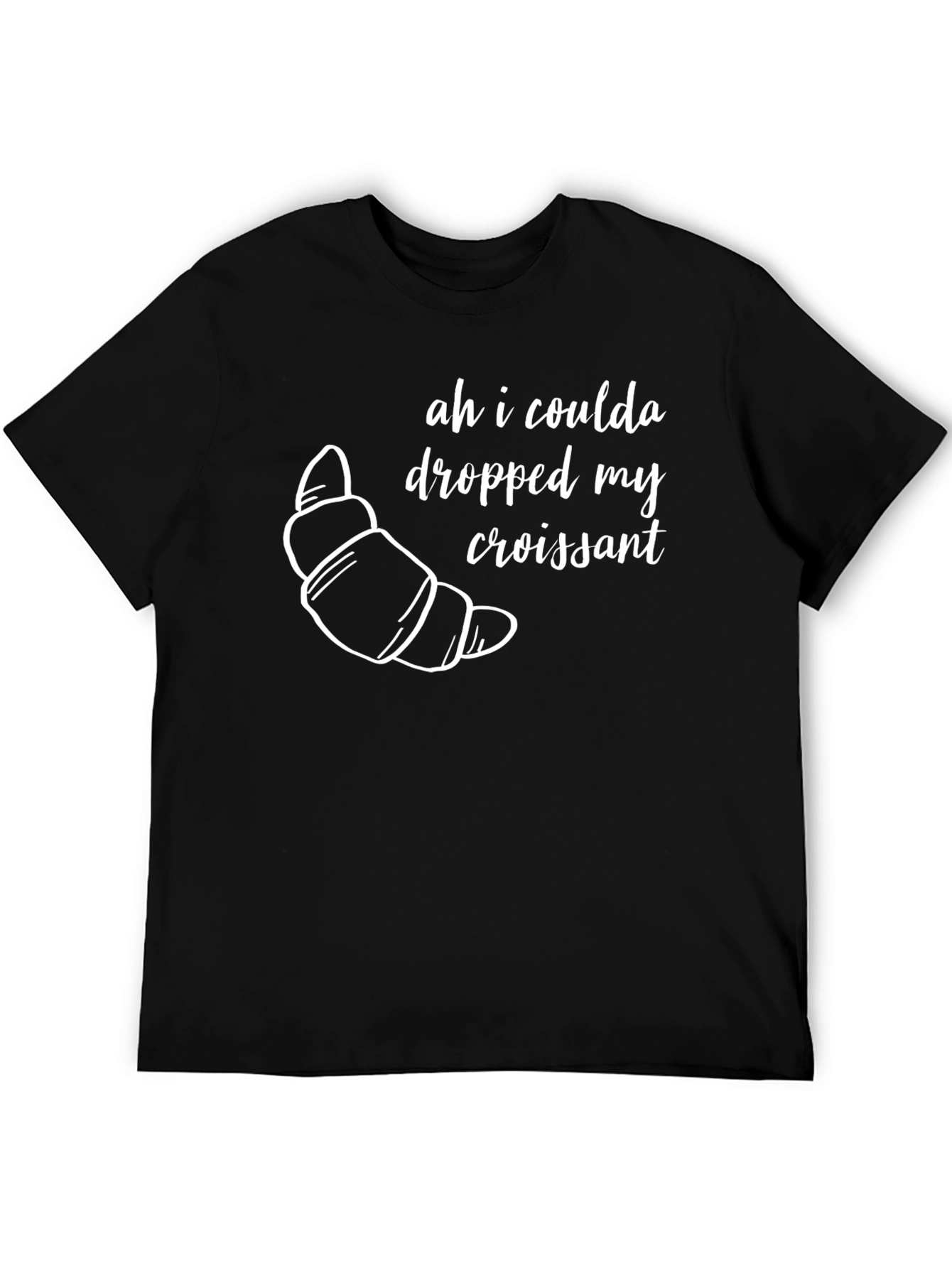 Ah I Coulda Dropped My Croissant T-Shirt