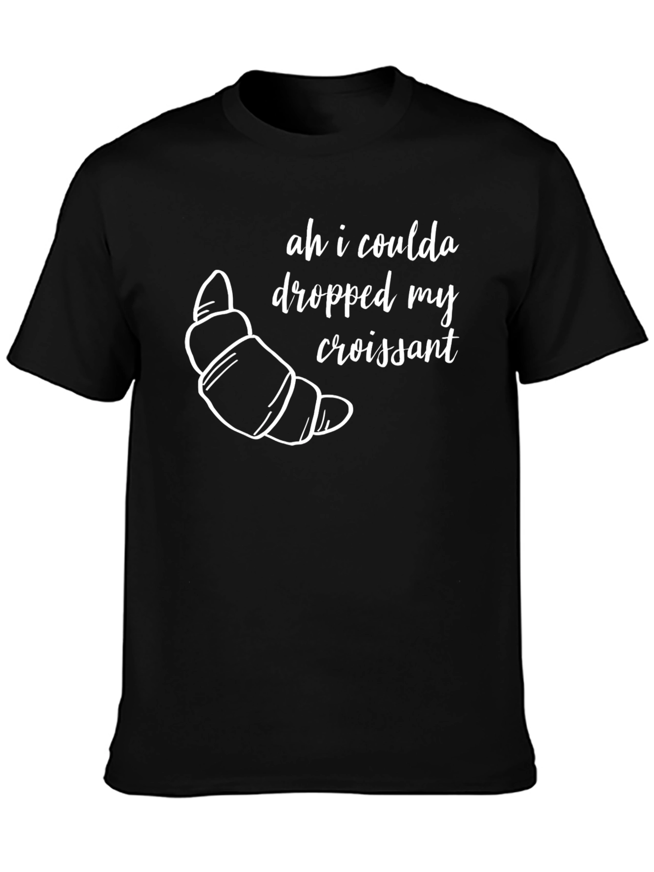 Ah I Coulda Dropped My Croissant T-Shirt