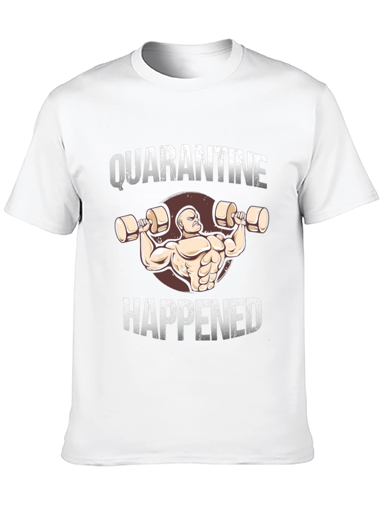 Quarantine Happened T-Shirt - Fitness Funny