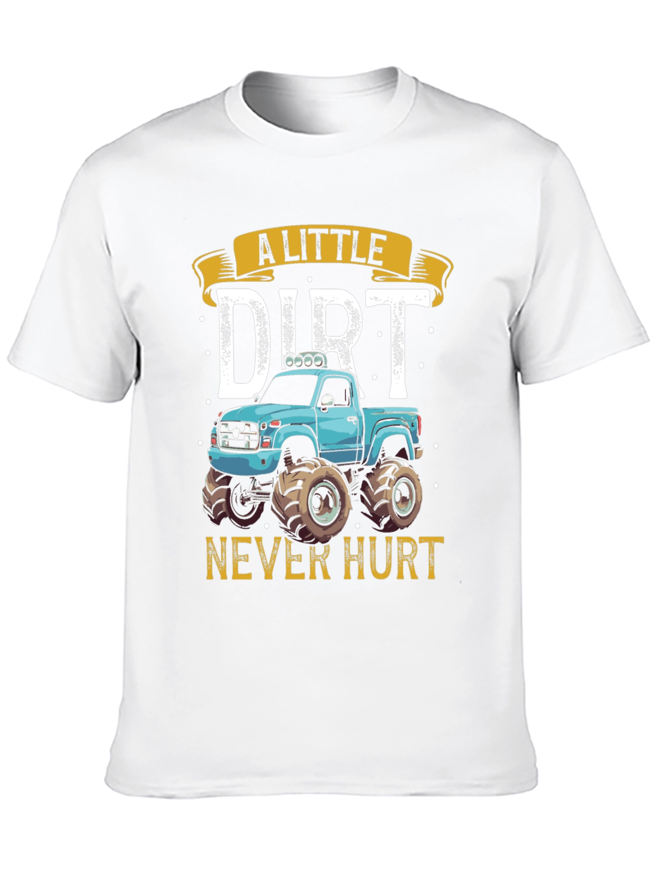 A Little Dirt Never Hurt Monster Truck T-Shirt