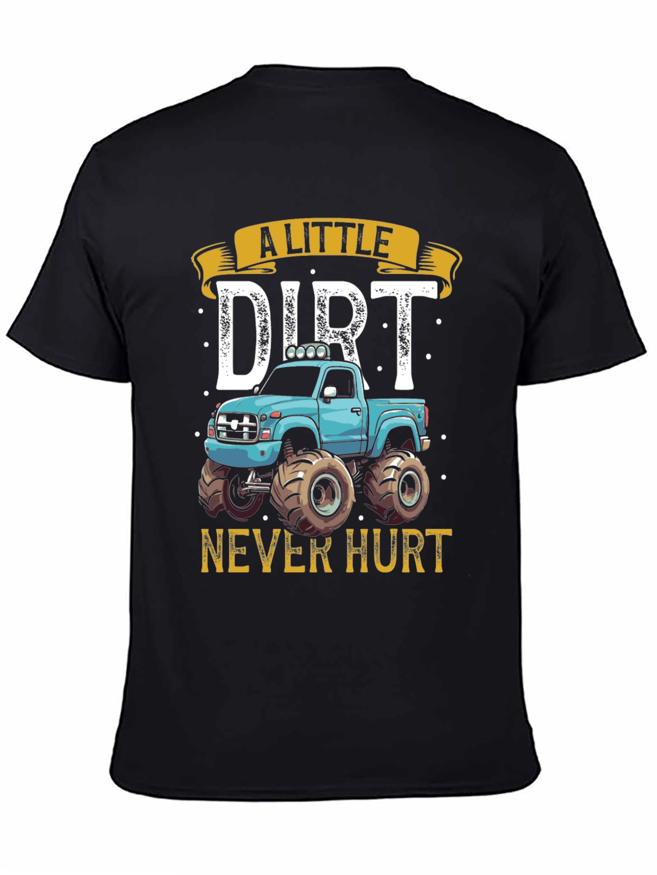 A Little Dirt Never Hurt Monster Truck T-Shirt