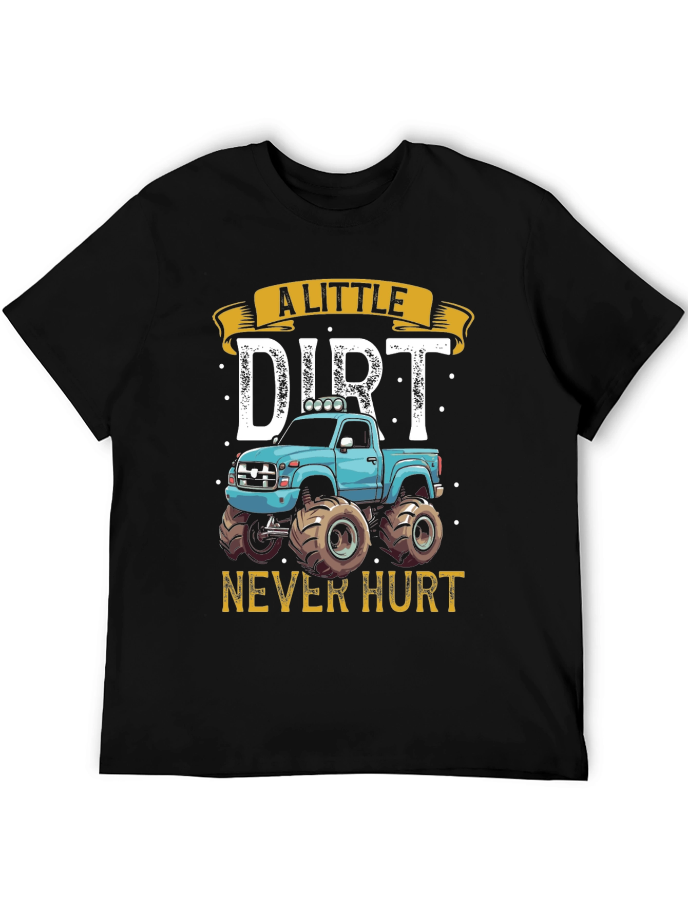 A Little Dirt Never Hurt Monster Truck T-Shirt