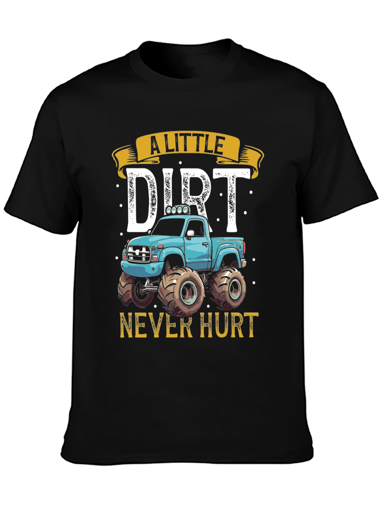 A Little Dirt Never Hurt Monster Truck T-Shirt