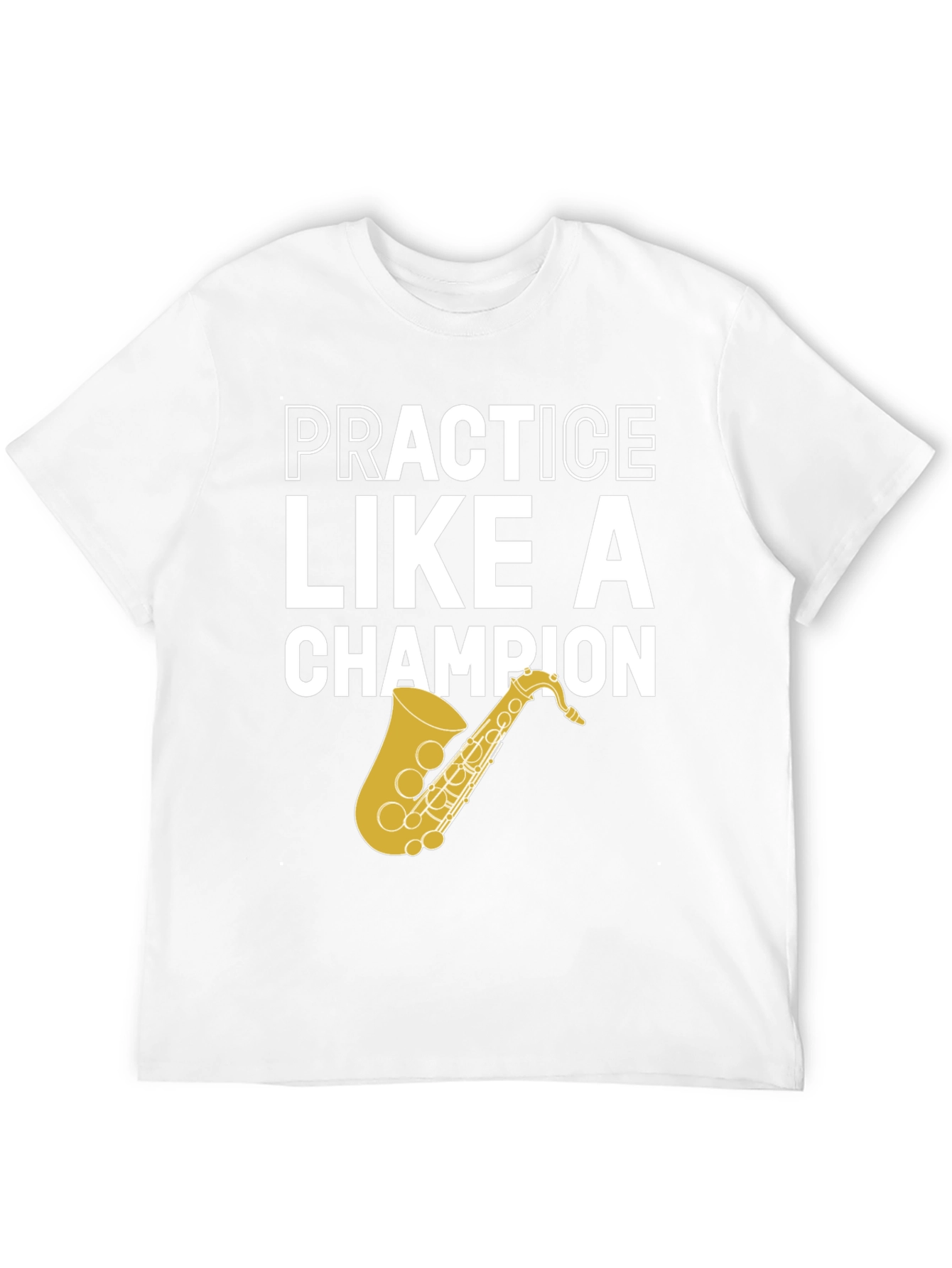 Practice Like a Champion Saxophone T-Shirt