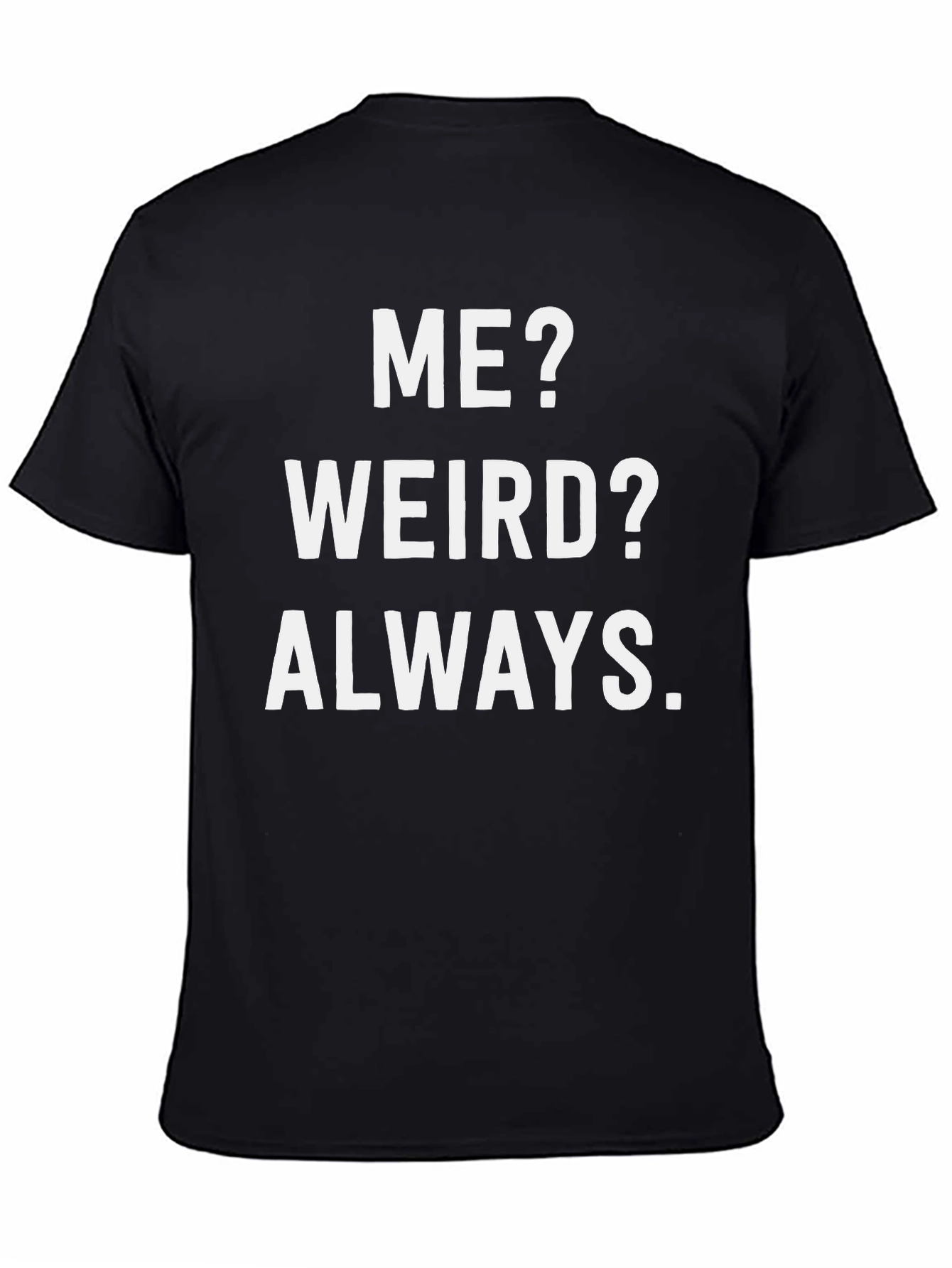 Me? Weird? Always. Black Graphic T-Shirt