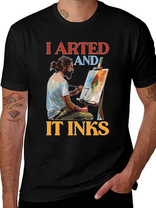 I Arted and It Inks T-Shirt - Artist Tee