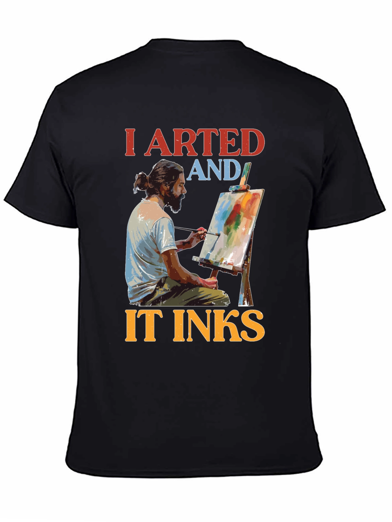 I Arted and It Inks T-Shirt - Artist Tee