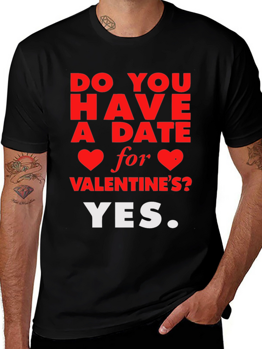 Funny Valentines Day T-Shirt: Do You Have A Date? Yes.