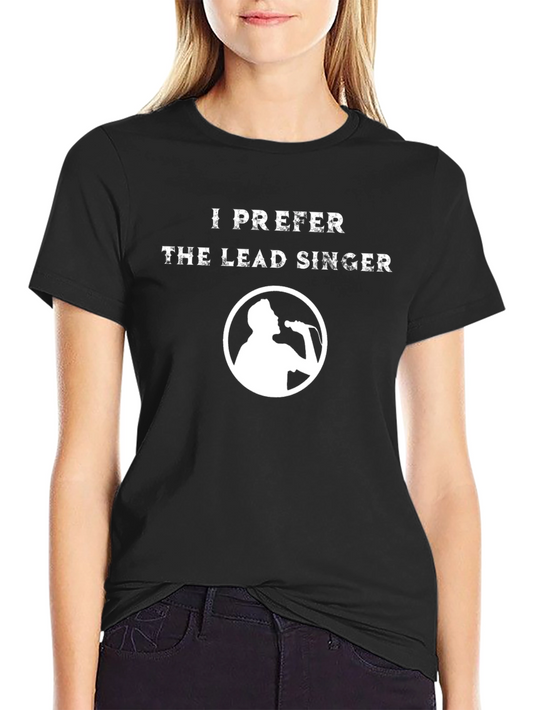I Prefer the Lead Singer T-Shirt - Music Lover Tee