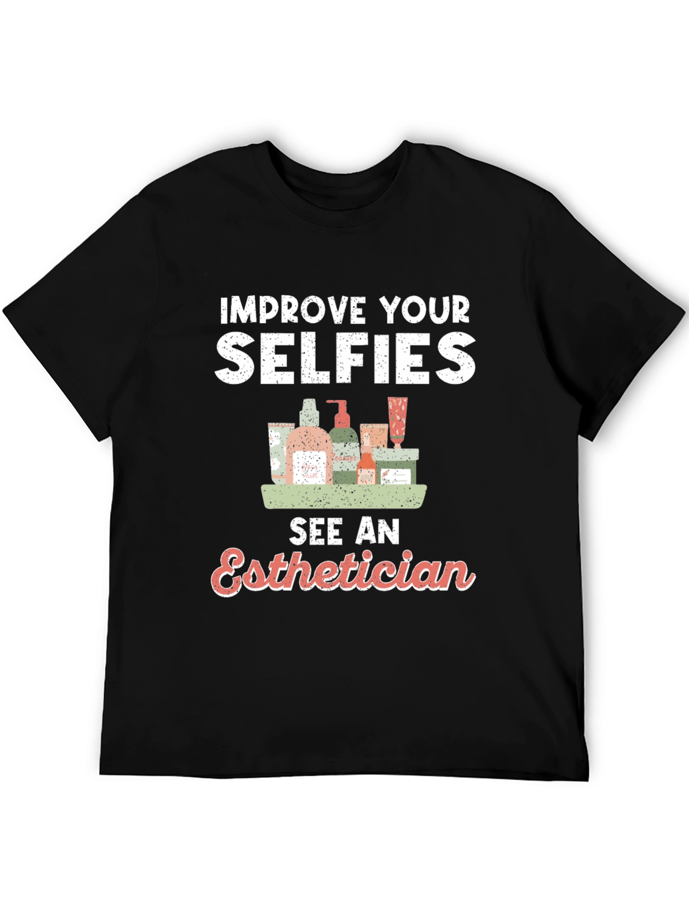 Improve Your Selfies - Esthetician T-Shirt