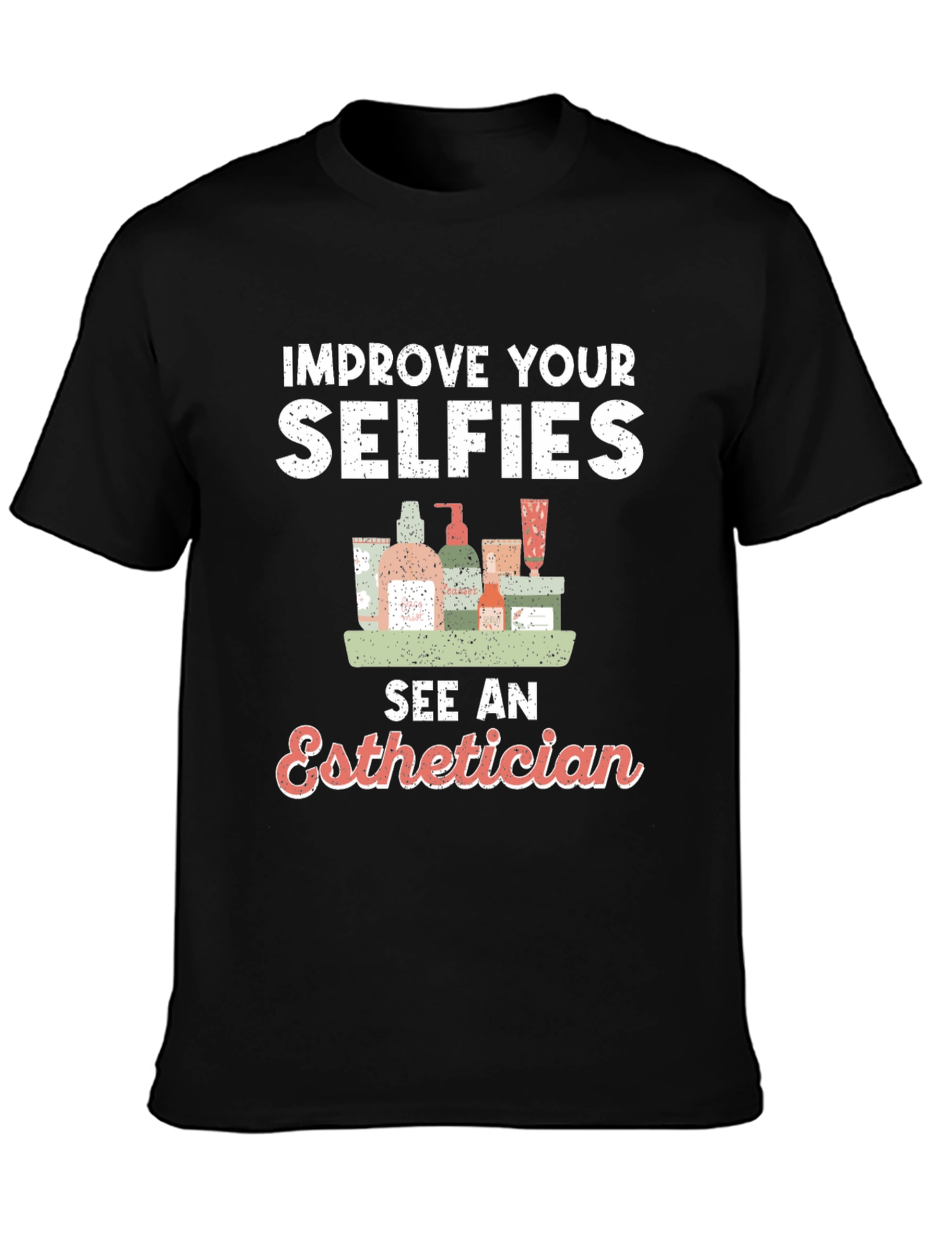 Improve Your Selfies - Esthetician T-Shirt
