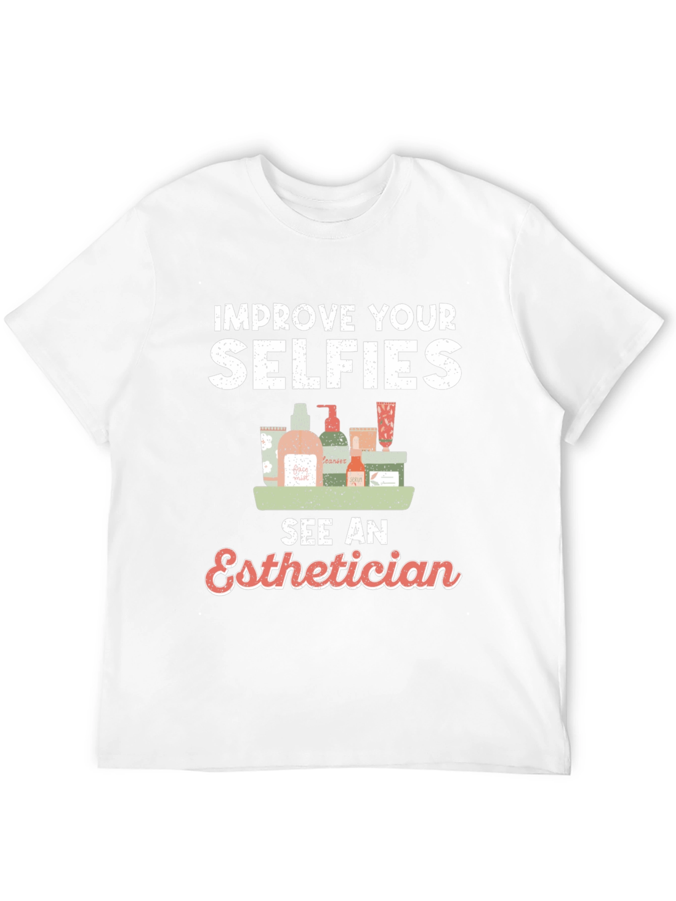 Improve Your Selfies - Esthetician T-Shirt