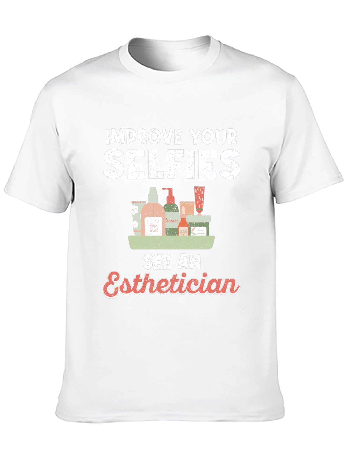 Improve Your Selfies - Esthetician T-Shirt