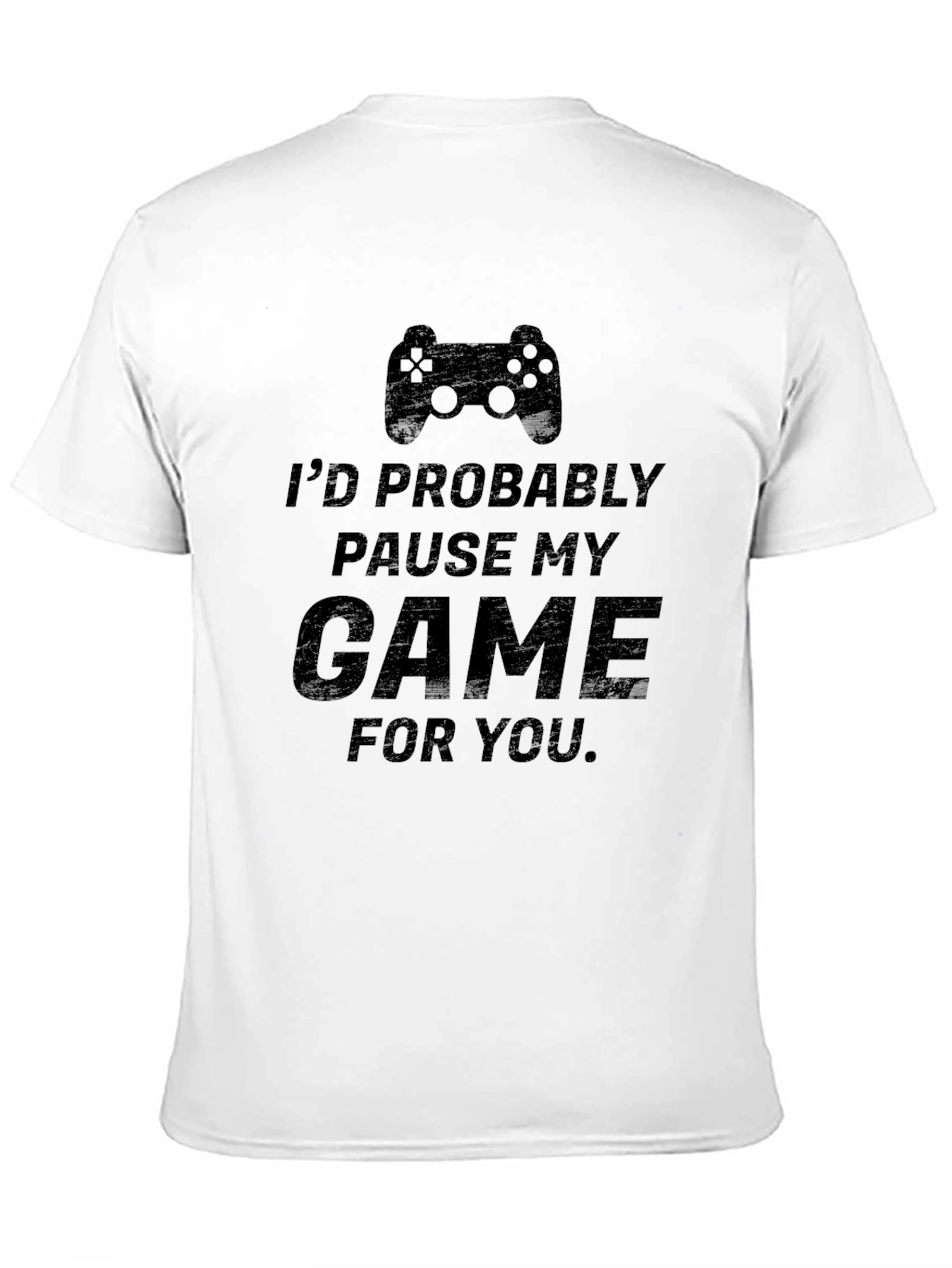 Gamer T-Shirt: Id Pause My Game For You
