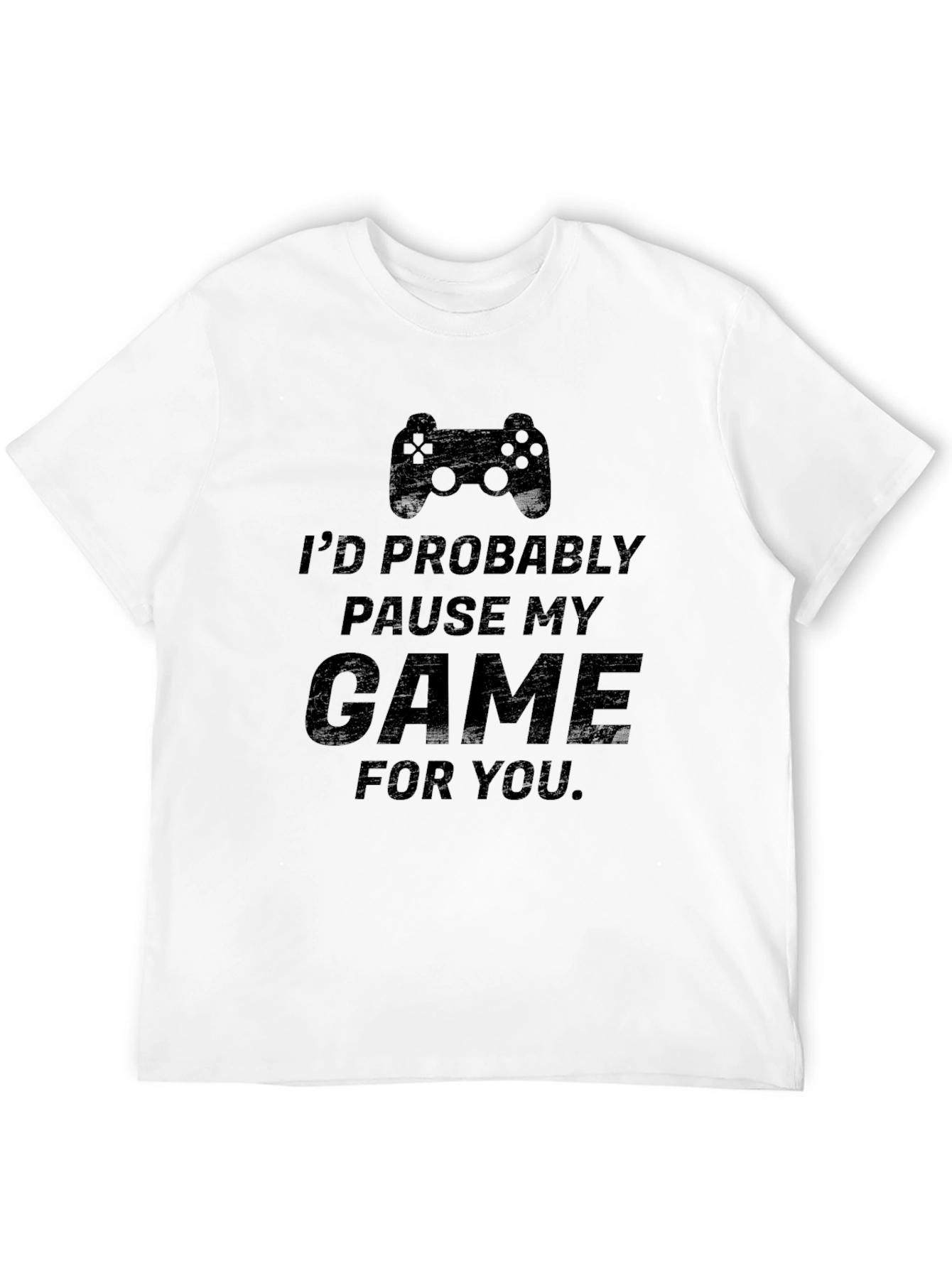 Gamer T-Shirt: Id Pause My Game For You