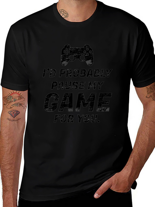 Gamer T-Shirt: Id Pause My Game For You