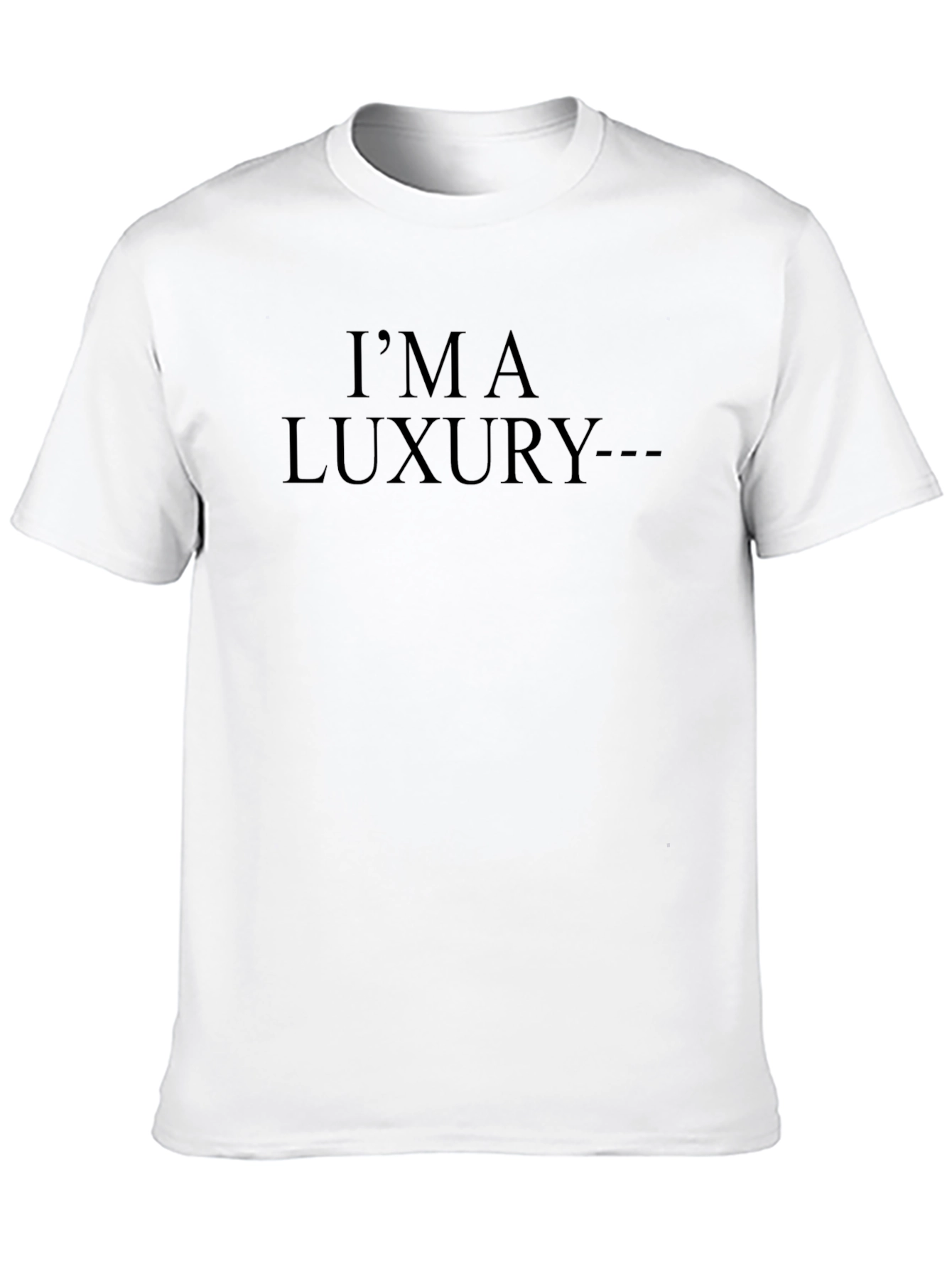 Im A Luxury T-Shirt - Soft Cotton Tee