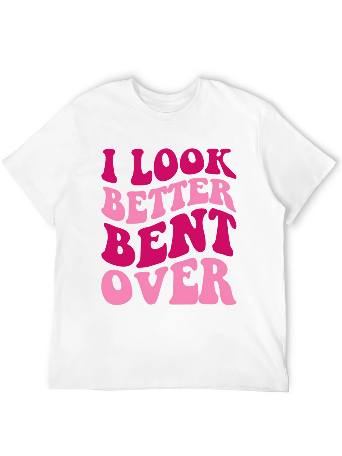 I Look Better Bent Over Graphic Tee