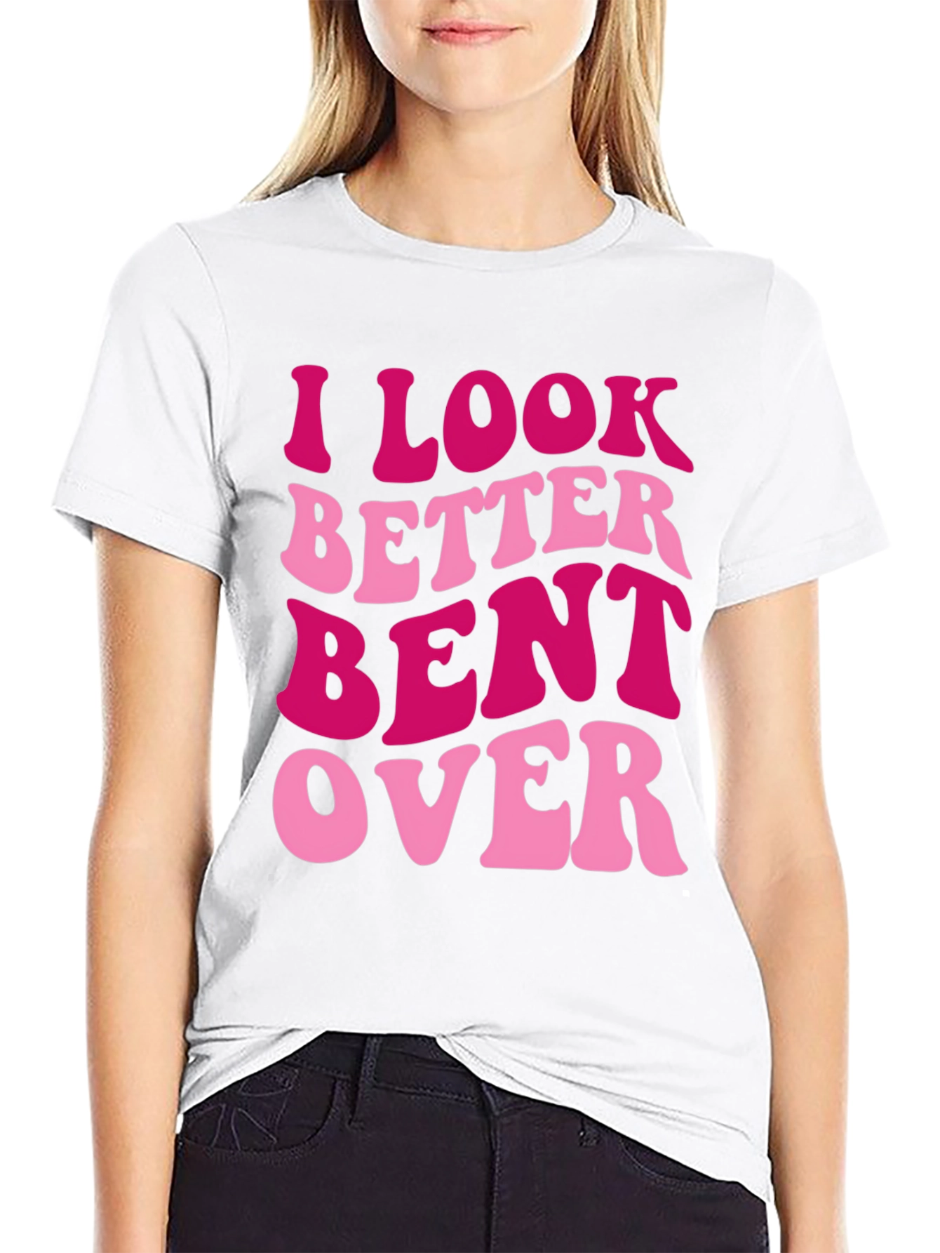 I Look Better Bent Over Graphic Tee