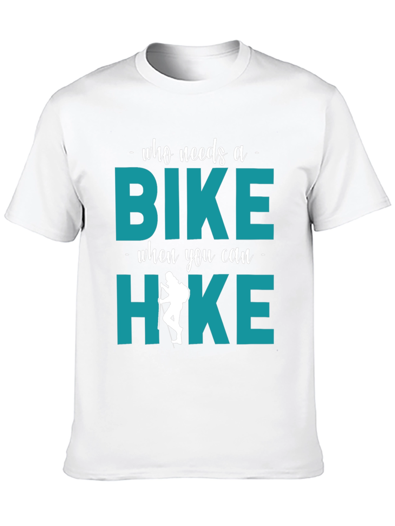 Who Needs A Bike? Hike T-Shirt