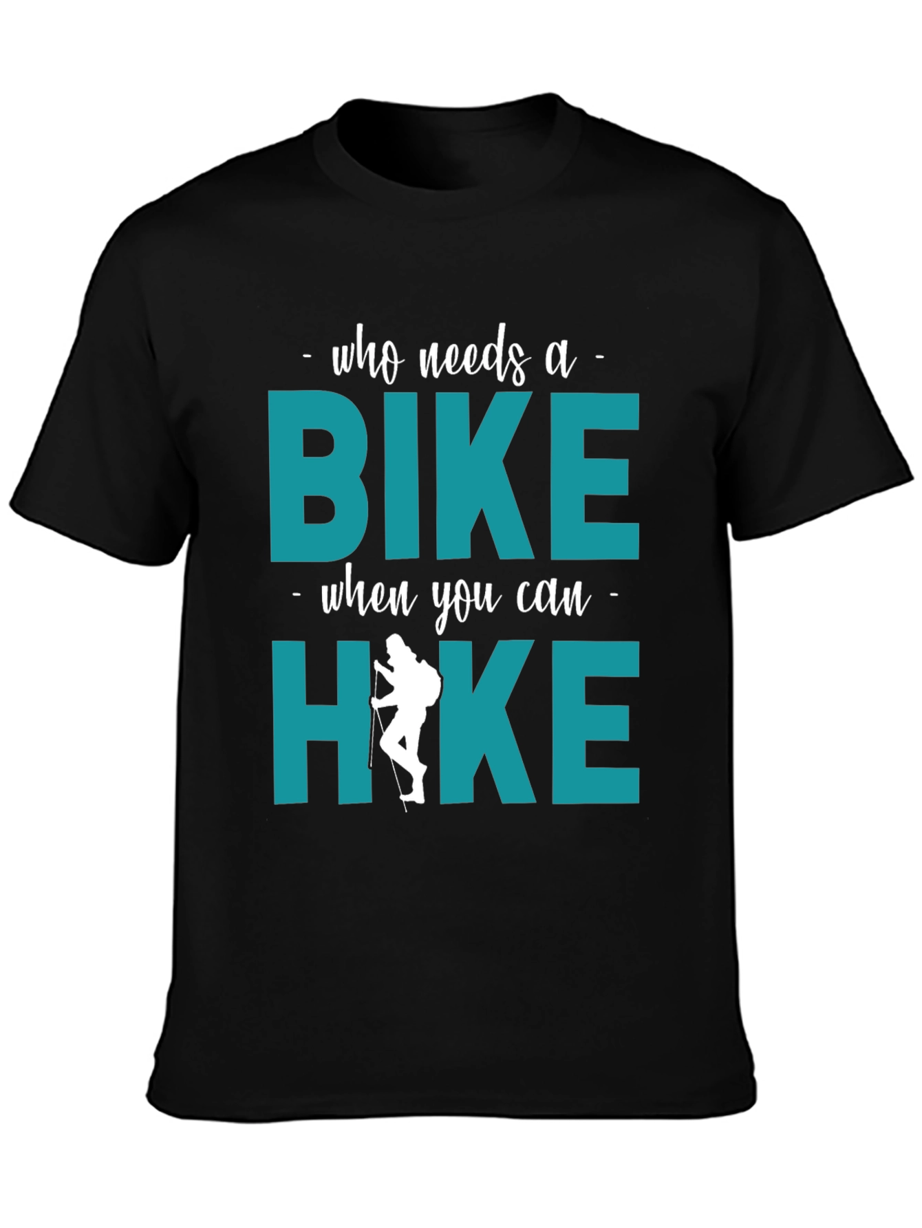 Who Needs A Bike? Hike T-Shirt