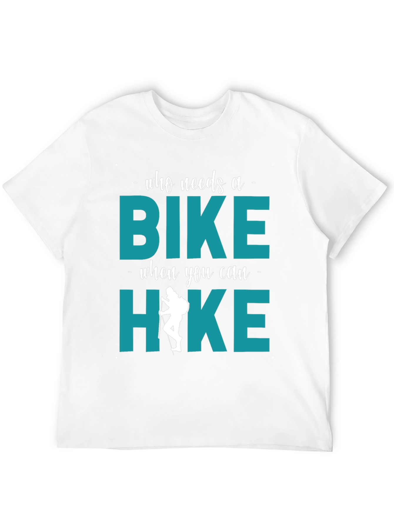 Who Needs A Bike? Hike T-Shirt