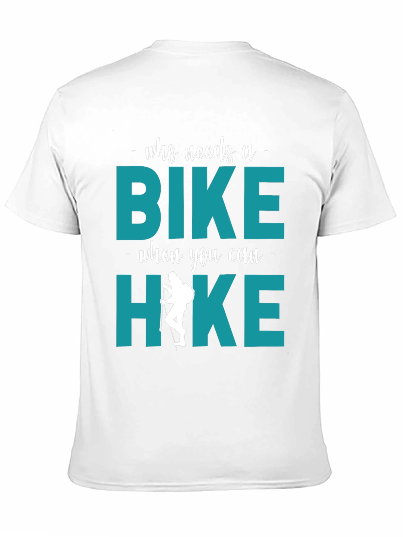 Who Needs A Bike? Hike T-Shirt